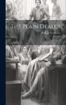 William Wycherley - The Plain Dealer: A Comedy