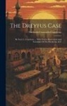Frederick Cornwallis Conybeare - The Dreyfus Case: By Fred. C. Conybeare ... With Twelve Illustrations And Facsimiles Of The Bordereau, & C