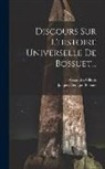 Jacques Bénigne Bossuet, Alexandre Olleris - Discours Sur L'histoire Universelle De Bossuet