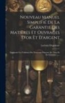 Lachèze Degeneste - Nouveau Manuel Simplifié De La Garantie Des Matières Et Ouvrages D'or Et D'argent: Contenant Les Tableaux Des Nouveaux Poinçons De Titres Et De Garant