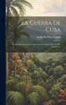 Emilio Reverter Delmás - La Guerra De Cuba: Reseña Histórica De La Insurrection Cubana, 1895 A 1898, Volume 4