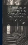 Voltaire, Jean-Baptiste De Boyer Argens (Marquis, Julian (Emperor of Rome) - Discours De L'empereur Julien, Contre Les Chrétiens