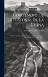 Mariano de Castro Y Duque - Compendio De La Historia De La China: Su Gobierno, Leyes, Ciencias, Artes, Industria, Comercio, Navegacion, Usos Y Costumbres