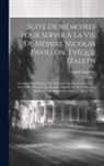 Claude Lancelot - Suite De Mémoires Pour Servir À La Vie De Messire Nicolas Pavillon. Evêque D'aleth: Contenant La Relation Des Traverses Suscitées Contre Lui ... Avec