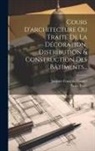 Jacques François Blondel, Pierre Patte - Cours D'architecture Ou Traité De La Décoration, Distribution & Construction Des Bâtiments