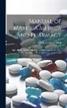 Edwin Stanton Muir - Manual of Materia Medica and Pharmacy: Specially Designed for the Use of Practitioners and Medical, Pharmaceutical, Dental, and Veterinary Students