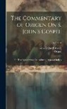 Alan England Brooke, Origen - The Commentary of Origen On S. John's Gospel: The Text Revised with a Critical Introduction and Indices; Volume 1