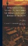 John Ferguson - Bibliographical Notes On Histories of Inventions and Books of Secrets: Six Papers Read to the Archæological Society of Glasgow April 1882-January 1888
