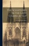 Montague Rhodes James - The Sculptures In The Lady Chapel At Ely