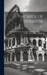 Livy - The Siege Of Syracuse: Being Part Of Books Xxiv. And Xxv. Of Livy, With Notes Etc., Exercises, And Vocabulary