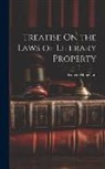 Robert Maugham - Treatise On the Laws of Literary Property
