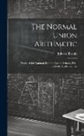 Edward Brooks - The Normal Union Arithmetic: Designed for Common Schools, Normal Schools, High Schools, Academies, Etc