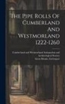 Great Britain Exchequer, Cumberland and Westmorland Antiquarian - The Pipe Rolls Of Cumberland And Westmorland 1222-1260