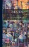 Anonymous - The Chemist: A Monthly Journal of Chemical and Physical Science...; Volume 1