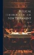 Bernhard Weiss - Biblical Theology of the New Testament; Volume 1