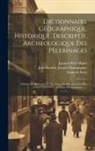 Jacques-Paul Migne, Louis De Sivry, Jean Baptiste Joseph Champagnac - Dictionnaire Géographique, Historique, Descriptif, Archéologique Des Pèlerinages: Anciens Et Modernes Et Des Lieux De Devotion Les Plus Célèbres De L'