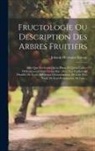 Johann Hermann Knoop - Fructologie Ou Description Des Arbres Fruitiers: Ainsi Que Des Fruits Qu'on Plante Et Qu'on Cultive Ordinairement Dans Les Jardins: Avec Une Explicati