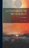 Víctor Balaguer - Lo Trovador De Montserrat: Poesías Catalanas