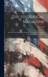 Anonymous - The Historical Magazine: And Notes And Queries Concerning The Antiquities, History, And Biography Of America; Volume 23