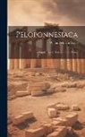 William Martin Leake - Peloponnesiaca: A Supplement to Travels On the Moréa