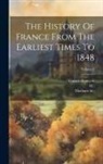 Guizot (François, M. )., Witt (Henriette Elizabeth - The History Of France From The Earliest Times To 1848; Volume 6