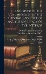 United States Dept of the Interior, United States General Land Office - Decisions of the Commissioner of the General Land Office and the Secretary of the Interior: Under the United States Mining Statutes of July 26, 1866