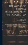Alexander Dyce, Thomas Middleton, William Rowley - The Works of Thomas Middleton, Now First Collected: Some Account of Middleton and His Works. the Old Law, by P. Massinger, T. Middleton and W. Rowley