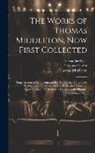 Alexander Dyce, Thomas Middleton, William Rowley - The Works of Thomas Middleton, Now First Collected: Some Account of Middleton and His Works. the Old Law, by P. Massinger, T. Middleton and W. Rowley