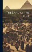 Anonymous - The Land of the Nile; Or, Egypt Past and Present