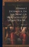 Alfhild Agrell - Hemma I Jockmock, En Skildring Ur Småstadslifvet Sådan Den Är