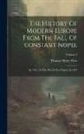 Thomas Henry Dyer - The History Of Modern Europe From The Fall Of Constantinople: In 1453, To The War In The Crimea, In 1857; Volume 2