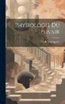 Paolo Mantegazza - Physiologie Du Plaisir