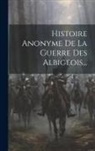Anonymous - Histoire Anonyme De La Guerre Des Albigeois