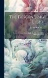 Josephine M. Brace - The Descending Light: A Series of Lessons From Higher Intelligences On the Philosophy of Life