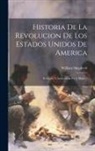 William Shepherd - Historia De La Revolucion De Los Estados Unidos De America: Revisada Y Aumentada Por J. Blake