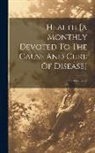 Anonymous - Health [a Monthly Devoted To The Cause And Cure Of Disease]; Volume 22
