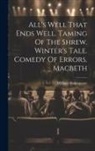 William Shakespeare - All's Well That Ends Well. Taming Of The Shrew. Winter's Tale. Comedy Of Errors. Macbeth