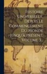 Anonymous - Histoire Universelle, Depuis Le Commencement Du Monde Jusqu'à Présent, Volume 3