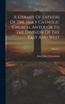 Saint John Chrysostom - A Library Of Fathers Of The Holy Catholic Church, Anterior To The Division Of The East And West; Volume 7