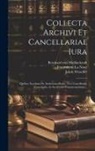 Jakob Wencker, Bernhard von Mallinckrodt, Francois de la Noue - Collecta Archivi Et Cancellariae Iura: Quibus Accedunt De Archricancellariis, Vice Cancellariis, Cancelariis, Ac Secretariis Commentationes