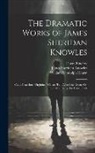 Doves Bindery, William Randolph Hearst, James Sheridan Knowles - The Dramatic Works of James Sheridan Knowles: Caius Gracchus. Virginius. William Tell. Alfred the Great; Or, the Patriot King. the Hunchback
