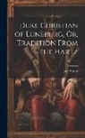 Jane Porter - Duke Christian of Luneburg, Or, Tradition From the Hartz; Volume 3