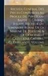 Anonymous - Recueil General Des Pieces Contenues Au Procez Du Pere Jean-baptiste Girard, Jesuite, Recteur Du Seminaire Royal De La Marine De Toulon, & De Demoisel