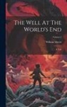 William Morris - The Well At The World's End: A Tale; Volume 2