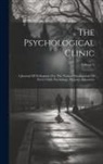 Anonymous - The Psychological Clinic: A Journal Of Orthogenics For The Normal Development Of Every Child. Psychology, Hygiene, Education; Volume 5