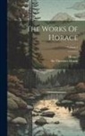 Horace, Theodore Martin - The Works Of Horace; Volume 1