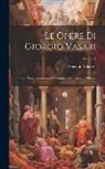 Gaetano Milanesi - Le Opere Di Giorgio Vasari: Con Nuove Annotazioni E Commenti Di Gaetano Milanesi; Volume 4