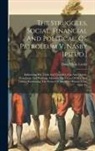 David Ross Locke - The Struggles, Social, Financial And Political, Of Petroleum V. Nasby [pseud.]: Embracing His Trials And Troubles, Ups And Downs, Rejoicings And Waili