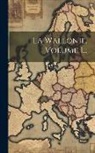 Anonymous - La Wallonie, Volume 1