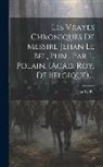 Jean Le Bel - Les Vrayes Chroniques De Messire Jehan Le Bel, Publ. Par L. Polain. (acad. Roy. De Belgique)